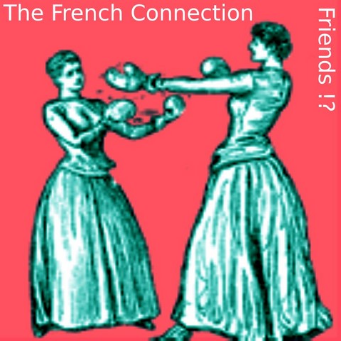 The French Connection / Friends !?