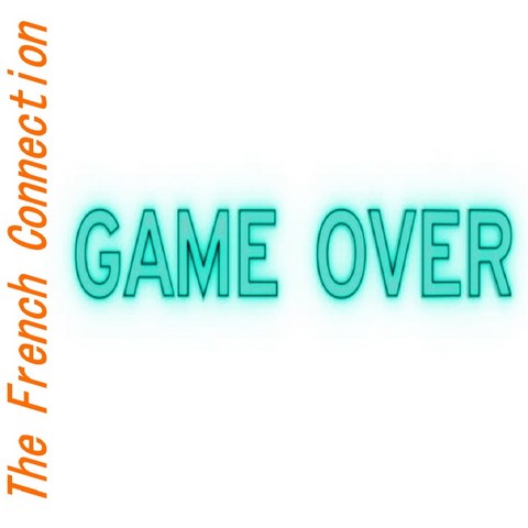 The French Connection / Game Over The French Connection / Game Over